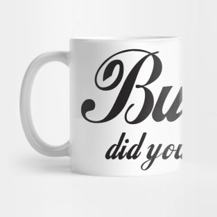 But Did You Die - Funny - Bumper - Funny Gift - Car - Fuck - You Mug